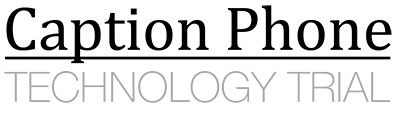 Caption Phone Technology Trial